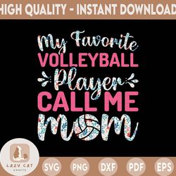 my favorite volleyball player calls me mom floral pngvolleyball pngvolleyball mom pngvolleyball volleyball sublimationde
