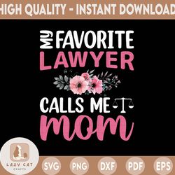 my favorite lawyer calls me mom flowers mothers day png file lawyer mom mothers day png