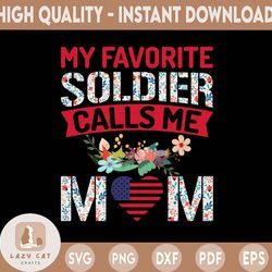 my favorite soldier calls me mom png/ soldier mothers day png /mom of soldier png /gift for mom/funny mama sublimation