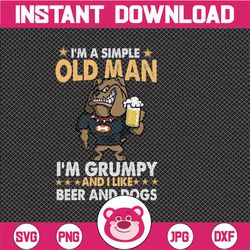 im a simple old man im grumpy and i like beer and dogs drinking svg, beer sayings svg, beer lover svg funny beer quote s