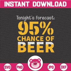tonights forecast 99 chance of beer alcohol svg, beer mug svg, drinking svg, beer sayings svg, beer lover svg funny beer