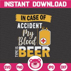 in case of accident my blood type is beer svg dxf eps png summer, for cricut design, silhouette studio, sure cuts lot