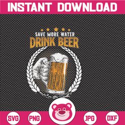save more water drink beer svg cut file instant download  printable vector clip art  funny beer svg  drinking shirt prin