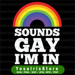sounds gay i'm in svg cut file | commercial use | instant download | printable vector clip art | lgbt pride print | gay