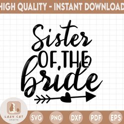 Sister Of The Bride SVG | Bride Svg | Wedding Svg | Marriage Svg | Wedding Party Svg | Bridal Party Svg | Bachelorette S