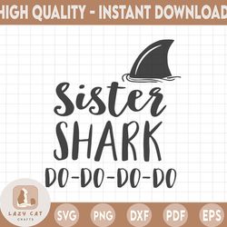 Sister Shark svg, sister svg, Do-Do-Do-Do svg, Shark svg, Funny svg, Clipart, Svg, Eps, Png, Jpg, Dxf, Pdf, Sister day s