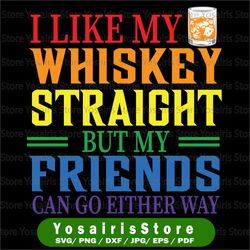 Gay Pride svg, I Like My Whiskey Straight But My Friends Can Go Either Way svg & dxf cut files. Printable png and jpeg.