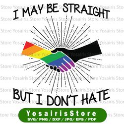 Straight But I Don't Hate Svg / Pride Svg / LGBTQ Svg / Gay Pride Svg / Rainbow Svg / Svg files for Cricut / Silhouette