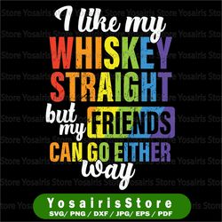 I like my Whiskey Straight but my Friends can go either way PNG- Gay pride | Rainbow personal & commercial use