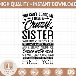 You Can't Scare Me I Have Crazy Sister Who Happens To Cuss a lot svg,Crazy Sister Svg, Cool Sister Svg, National Sisters