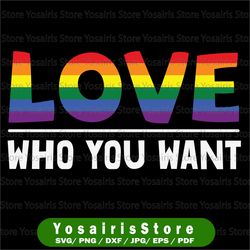 Love Who You Want SVG, Gay Pride svg png eps, Cricut Cut File, Clipart Digital File