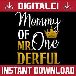 Mommy Of Mr Onederful 1st Birthday Mother's Day First Mom Happy Mother's Day PNG Sublimation Design
