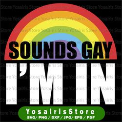 Sounds Gay I'm In Rainbow Flag Pride Equality Symbol LGBT Rights Power Homosexual Lesbian Love Design Element Logo SVG