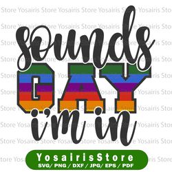 sounds gay i'm in svg cut file | printable vector clip art | lgbt pride print | gay funny svg