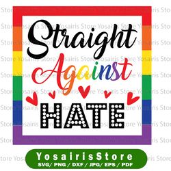 Straight against hate SVG, pride cut file, gay quote cut file, fun straight ally pride SVG, cricut, silhouette,