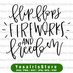 Flip Flops Fireworks and Freedom - Fourth of July - Memorial Day - 4th of July - Independence Day - Hand Lettered SVG