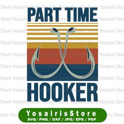 part time hooker fishing vintage svg png dxf eps - sublimation design - digital design - sublimation - dtg printing