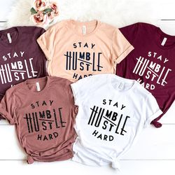 Stay humble hustle hard shirt,boss t-shirt,Cute Hustler Shirt, Womens Shirt, Inspirational Shirt, Workout Shirt, Girl Bo