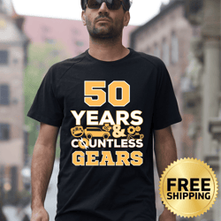 50 years and countless gears car mechanic dad t-shirt - dad birthday shirt, father's day gift, car lover shirt