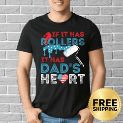if it has rollers it has dad's heart craftsman usa t-shirt - dad birthday shirt, father's day gift, st. independence day