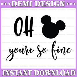 Oh Mickey you're so fine Disney svg, Disney Mickey and Minnie svg,Quotes files, svg file, Disney png file, Cricut, Silho