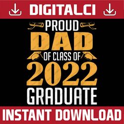proud dad of calss of 2022 graduate senior class of 2022 last day of school png sublimation design