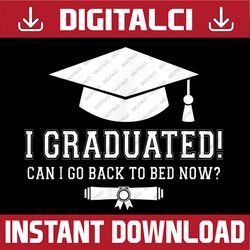 i graduated can i go back to bed now graduation senior last day of scn rainbow last day of school png sublimation design