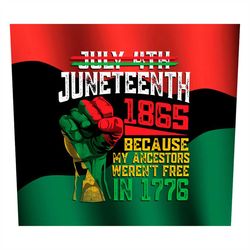 july 4th juneteenth 1865 because ancestors weren't free in 1776 png sublimation