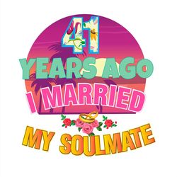 41 Year Ago I Married My Soulmate PNG Sublimation Designs