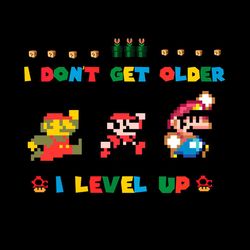 i don't gey older i level up svg, mario gaming png sublimation designs