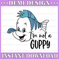 I'm not a guppy flounder svg, The Little mermaid svg, Flounder svg, Funny svg, Disney SVG, Ariel svg, Disney Quote svg,