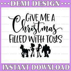 Give me a Christmas filled with toys SVG, Funny svg, Toy Story SVG, Disney SVG, Christmas svg, Disney cut file, Woody sv