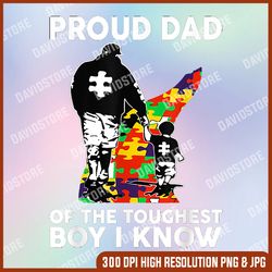 proud dad of the toughest boy i know autism awareness, autism png, autism awareness png, autism day png, autism