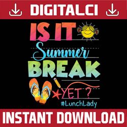 lunch lady is it summer break yet last day of school last day of school png sublimation design