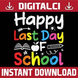 happy last day of school teacher student graduation 2022 last day of school png sublimation design