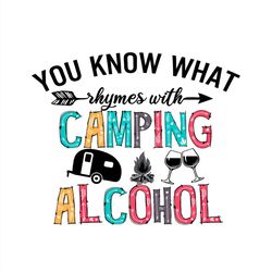 you know what rhymes with camping alcohol svg png