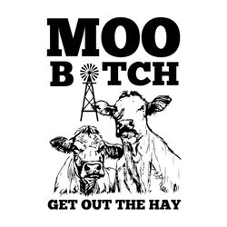 moo bitch get out the hay svg, cow farm svg silhouette