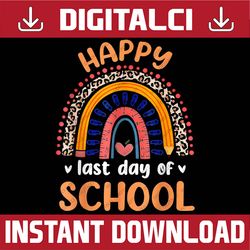 happy last day of school for teacher student graduation last day of school png sublimation design