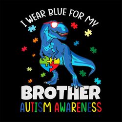 i wear blue for my brother autism awareness dinosaurs svg png