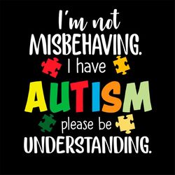 not misbehaving i have autism please be undestanding svg png