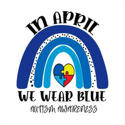 in april we wear blue autism awareness svg png