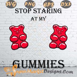 Bear cute funny boobs stop staring at my gummies Svg pnG dxF eps