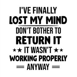 i've finaly lost my mind don't bother to return it svg silhouette