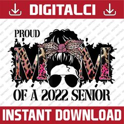 class of a 2022 proud mom of a 2022 senior mother's day last day of school png sublimation design