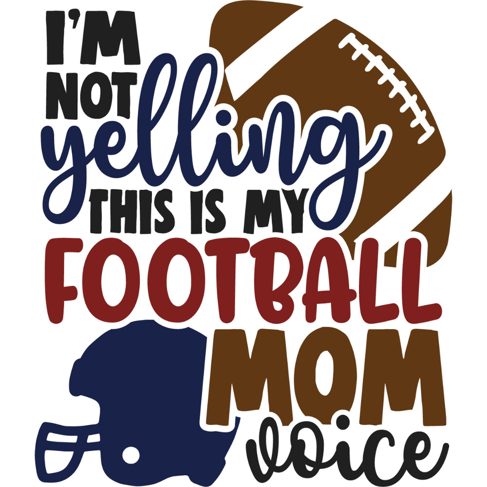 I m not yelling this is my football mom voice.jpg