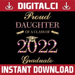 proud daughter of a class of 2022 graduate graduation last day of school png sublimation design