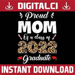 proud mom of a class of 2022 graduate graduation leopard last day of school png sublimation design