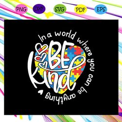 in a world where you can be anything, be kind svg, heart svg, autism heart svg, autism lover, autism shirt, autism gift,