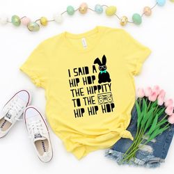 I said hip hop Easter shirt,Hip hop shirt,I Said Hop Hop,Easter Shirt, Easter Gift ,Happy Easter Shirt - T203
