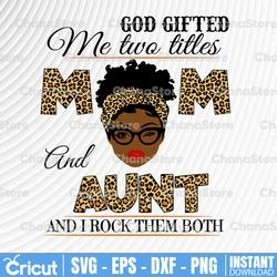 god gifted me two titles mom and aunt black mom svg, mothers day svg, black mom svg, black grandma svg